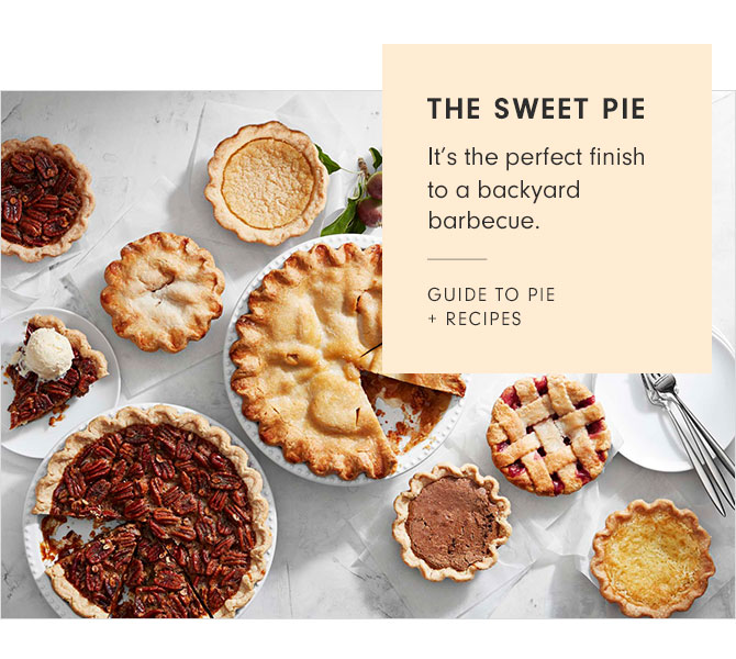 THE SWEET PIE - It’s the perfect finish to a backyard barbecue. GUIDE TO PIE + RECIPES