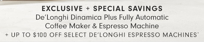 De’Longhi Dinamica Plus Fully Automatic Coffee Maker & Espresso Machine + Up to $100 Off Select De’Longhi Espresso Machines* 