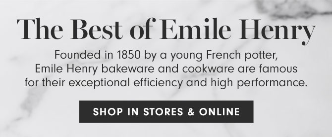 The Best of Emile Henry - Founded in 1850 by a young French potter, Emile Henry bakeware and cookware are famous for their exceptional efficiency and high performance. SHOP IN STORES & ONLINE