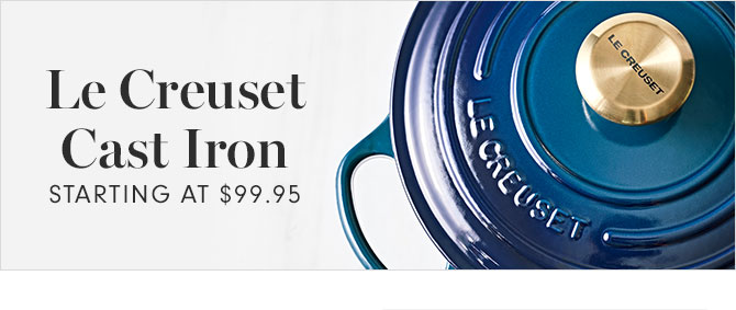 Le Creuset Cast Iron - STARTING AT $99.95