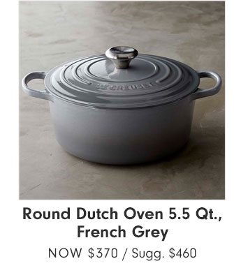 Round Dutch Oven 5.5 Qt., French Grey - Now $370