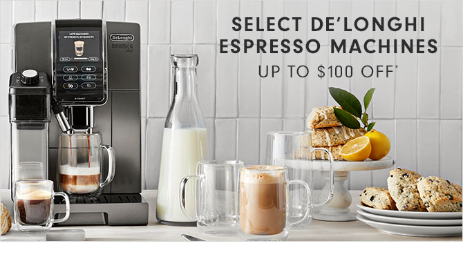 SELECT DE’LONGHI ESPRESSO MACHINES UP TO $100 OFF*