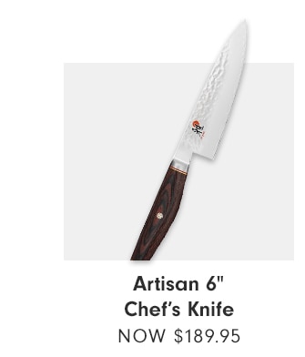 ARTISAN 6” Chef’s Knife - NOW $189.95