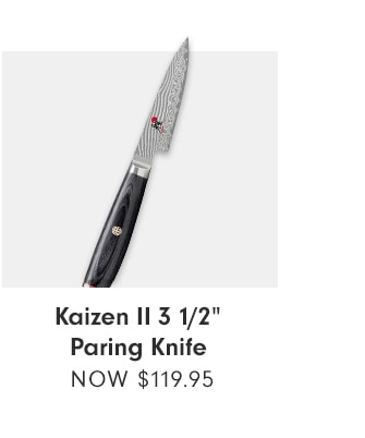 Kaizen II 3 1/2” paring Knife - NOW $119.95