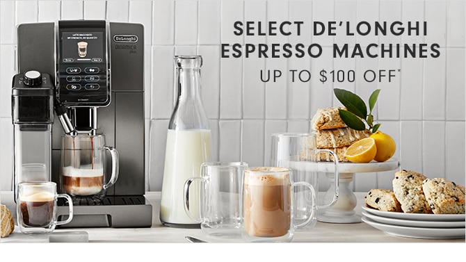 SELECT DE’LONGHI ESPRESSO MACHINES - UP TO $100 OFF*