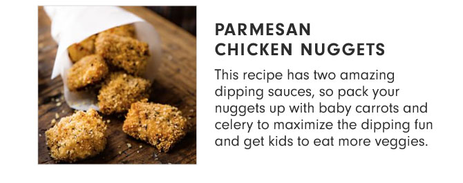 PARMESAN CHICKEN NUGGETS - This recipe has two amazing dipping sauces, so pack your nuggets up with baby carrots and celery to maximize the dipping fun and get kids to eat more veggies.