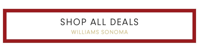 SHOP ALL DEALS WILLIAMS SONOMA