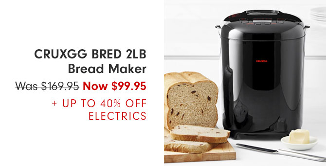 CRUXGG BRED 2LB Bread Maker - Was $169.95 Now $99.95 + UP TO 40% OFF ELECTRICS