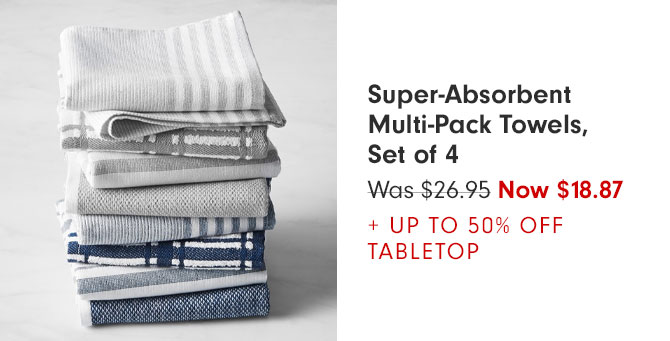 Super-Absorbent Multi-Pack Towels, Set of 4 - Was $26.95 Now $18.87 + UP TO 50% OFF TABLETOP