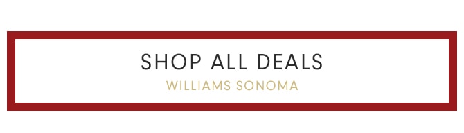 SHOP ALL DEALS WILLIAMS SONOMA