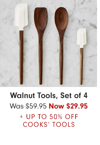 Walnut Tools, Set of 4 - Now $29.95 + UP TO 50% OFF COOKS’ TOOLS