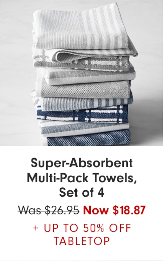 Super-Absorbent Multi-Pack Towels, Set of 4 Now $18.87 + UP TO 50% OFF TABLETOP