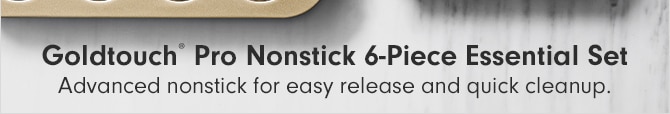 Goldtouch® Pro Nonstick 6-Piece Essential Set