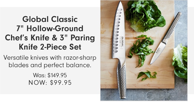 Global Classic 7” Hollow-Ground Chef’s Knife & 3” Paring Knife 2-Piece Set - NOW $99.95