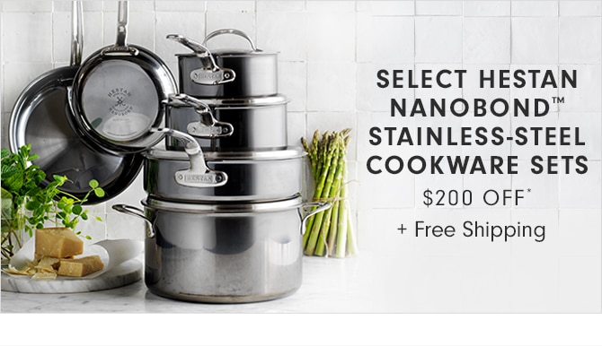 SELECT HESTAN NANOBOND™ STAINLESS-STEEL COOKWARE SETS - $200 OFF* + Free Shipping