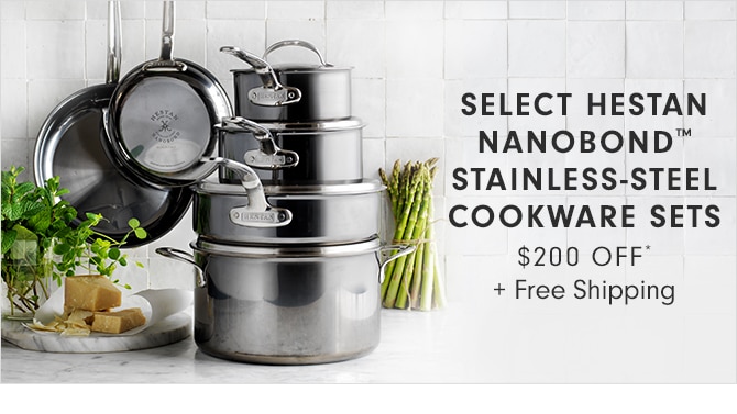 SELECT HESTAN NANOBOND™ STAINLESS-STEEL COOKWARE SETS - $200 OFF* + Free Shipping