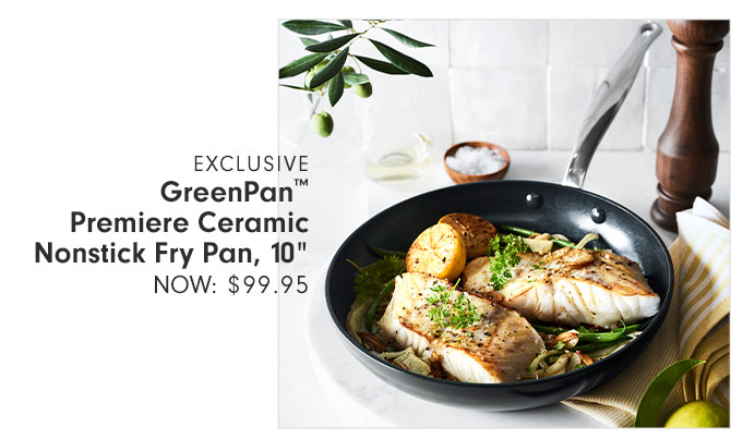 EXCLUSIVE - GreenPan™ Premiere Ceramic Nonstick Fry Pan, 10" NOW: $99.95