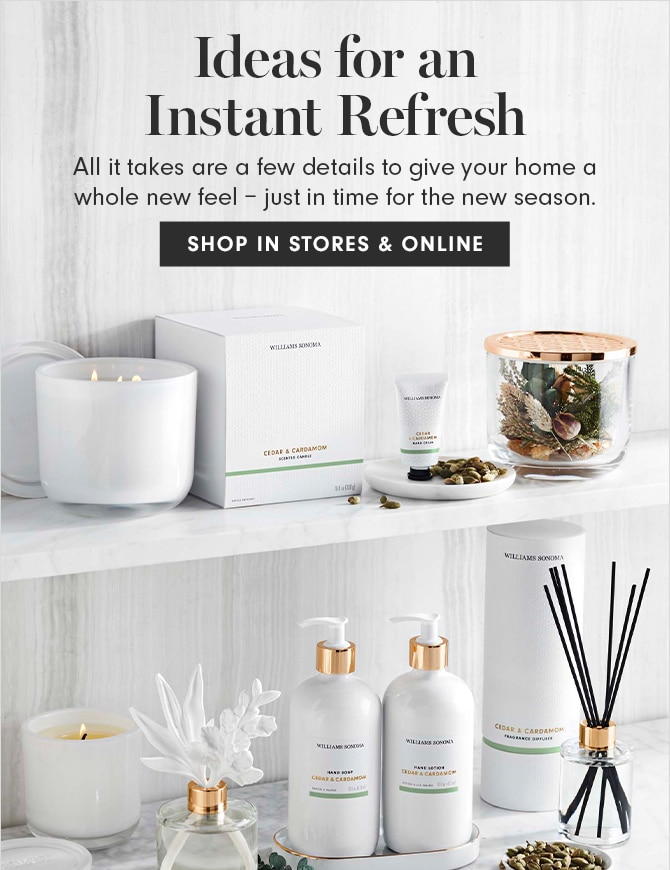 Ideas for an Instant Refresh - SHOP IN STORES & ONLINE