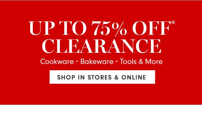 UP TO 75% OFF* CLEARANCE - SHOP IN STORES & ONLINE