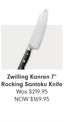 Zwilling Kanren 7” Rocking Santoku Knife - NOW $169.95