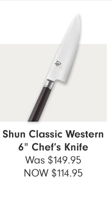 Shun Classic Western 6” Chef’s Knife - NOW $114.95