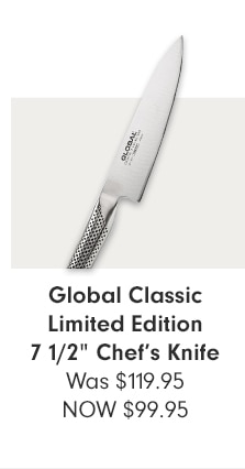 Global Classic Limited Edition 7 1/2” Chef’s Knife - NOW $99.95