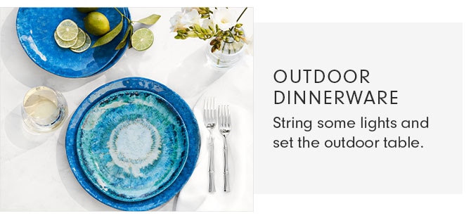 OUTDOOR DINNERWARE - String some lights and set the outdoor table.
