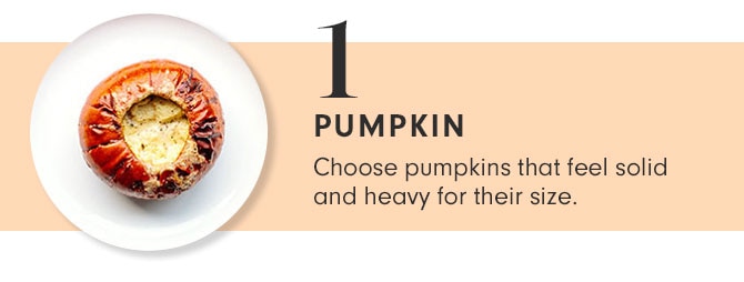 1 - PUMPKIN - Choose pumpkins that feel solid and heavy for their size.