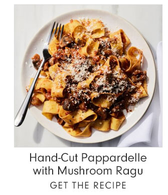 Hand-Cut Pappardelle with Mushroom Ragu - GET THE RECIPE