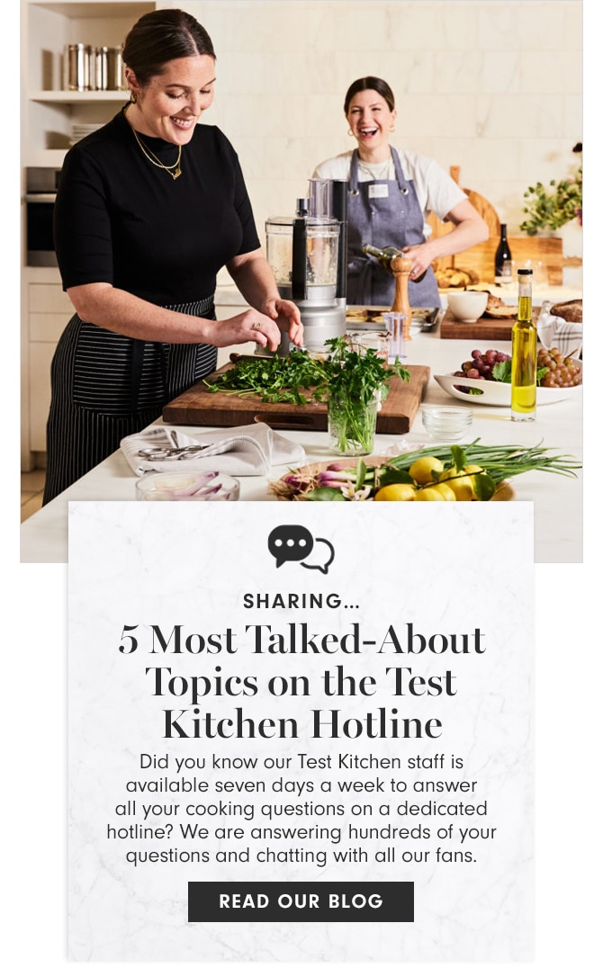 SHARING - 5 Most Talked-About Topics on the Test Kitchen Hotline - READ OUR BLOG