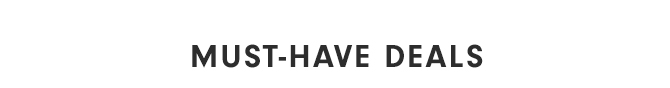 MUST-HAVE DEALS