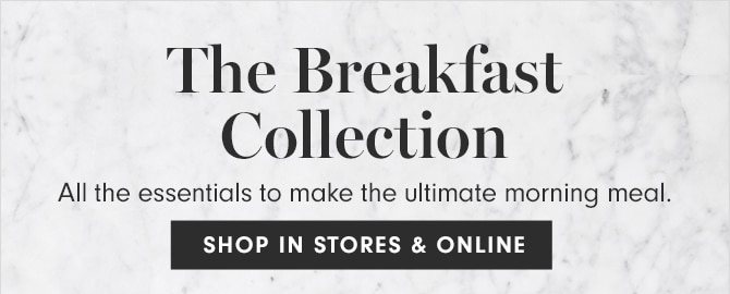 The breakfast Collection - SHOP IN STORES & ONLINE