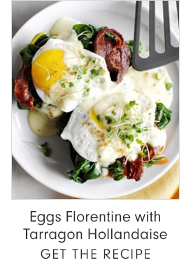 Eggs Florentine with Tarragon Hollandaise - GET THE RECIPE