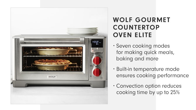 WOLF GOURMET COUNTERTOP OVEN ELITE - • Seven cooking modes for making quick meals, baking and more • Built-in temperature mode ensures cooking performance • Convection option reduces cooking time by up to 25%