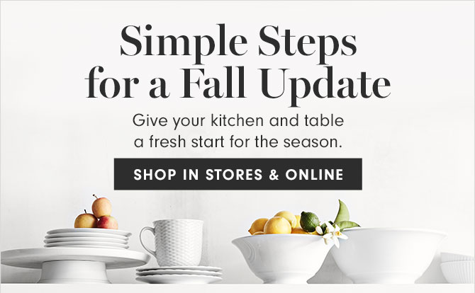 Simple Steps for a Fall Update - Give your kitchen and table a fresh start for the season. SHOP IN STORES & ONLINE