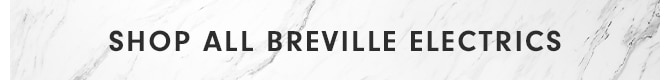 SHOP ALL BREVILLE ELECTRICS