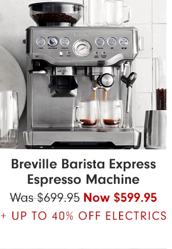 Breville Barista Express Espresso Machine - Now $599.95 + Up to 40% Off Electrics