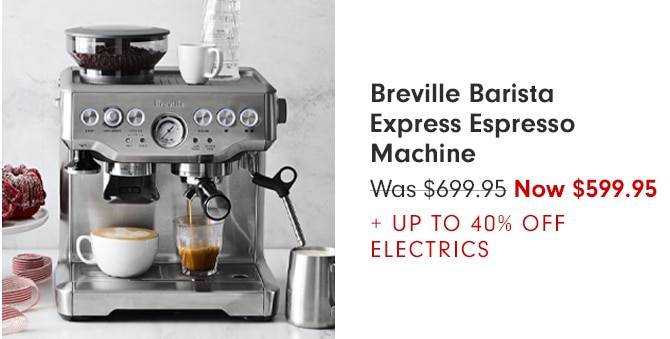 Breville Barista Express Espresso Machine - Now $599.95 + UP TO 40% OFF ELECTRICS