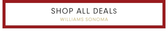 SHOP ALL DEALS - WILLIAMS SONOMA