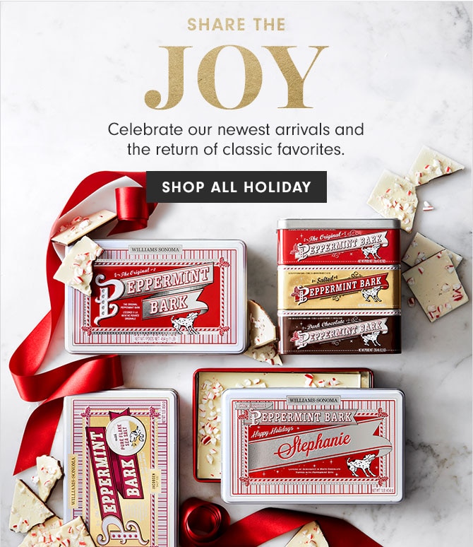 SHARE THE JOY - Celebrate our newest arrivals and the return of classic favorites. SHOP ALL HOLIDAY