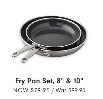 Fry Pan Set, 8" & 10" NOW $79.95 / Was $99.95