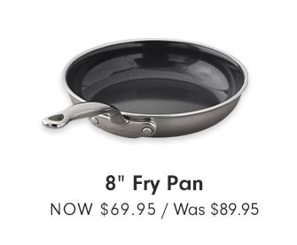 8" Fry Pan NOW $69.95 / Was $89.95