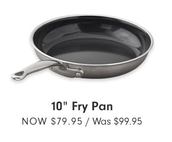 10" Fry Pan NOW $79.95 / Was $99.95