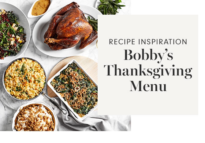 RECIPE INSPIRATION - Bobby’s Thanksgiving Menu