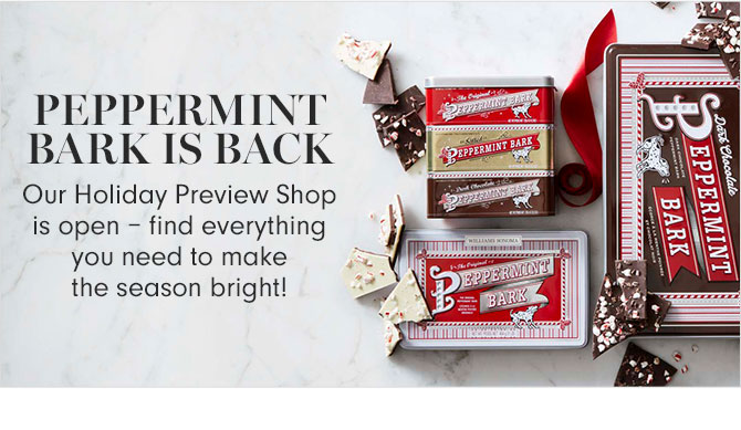 PEPPERMINT BARK IS BACK - Our Holiday Preview Shop is open – find everything you need to make the season bright!