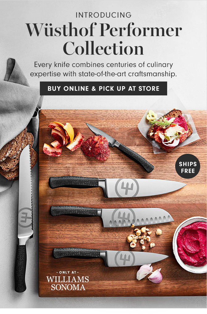 INTRODUCING - Wüsthof Performer Collection - Every knife combines centuries of culinary expertise with state-of-the-art craftsmanship. BUY ONLINE & PICK UP AT STORE