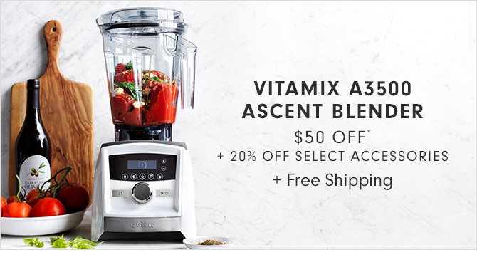 VITAMIX A3500 ASCENT BLENDER - $50 OFF* + 20% OFF SELECT ACCESSORIES + Free Shipping