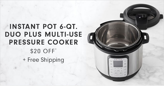 INSTANT POT 6-QT. DUO PLUS MULTI-USE PRESSURE COOKER - 20% OFF* + Free Shipping