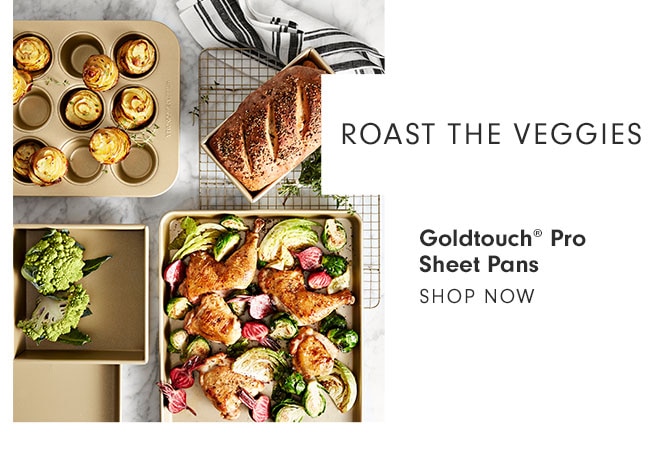 ROAST THE VEGGIES - Goldtouch® Pro Sheet Pans - SHOP NOW