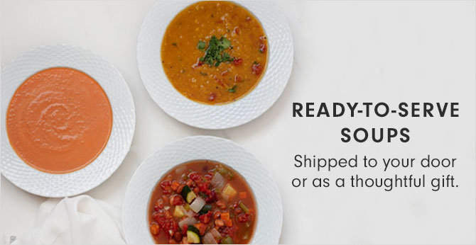 READY-TO-SERVE SOUPS - Shipped to your door or as a thoughtful gift.